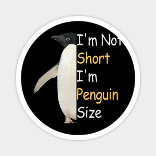 Funny Penguin Size I'm not short I am penguin size Magnet